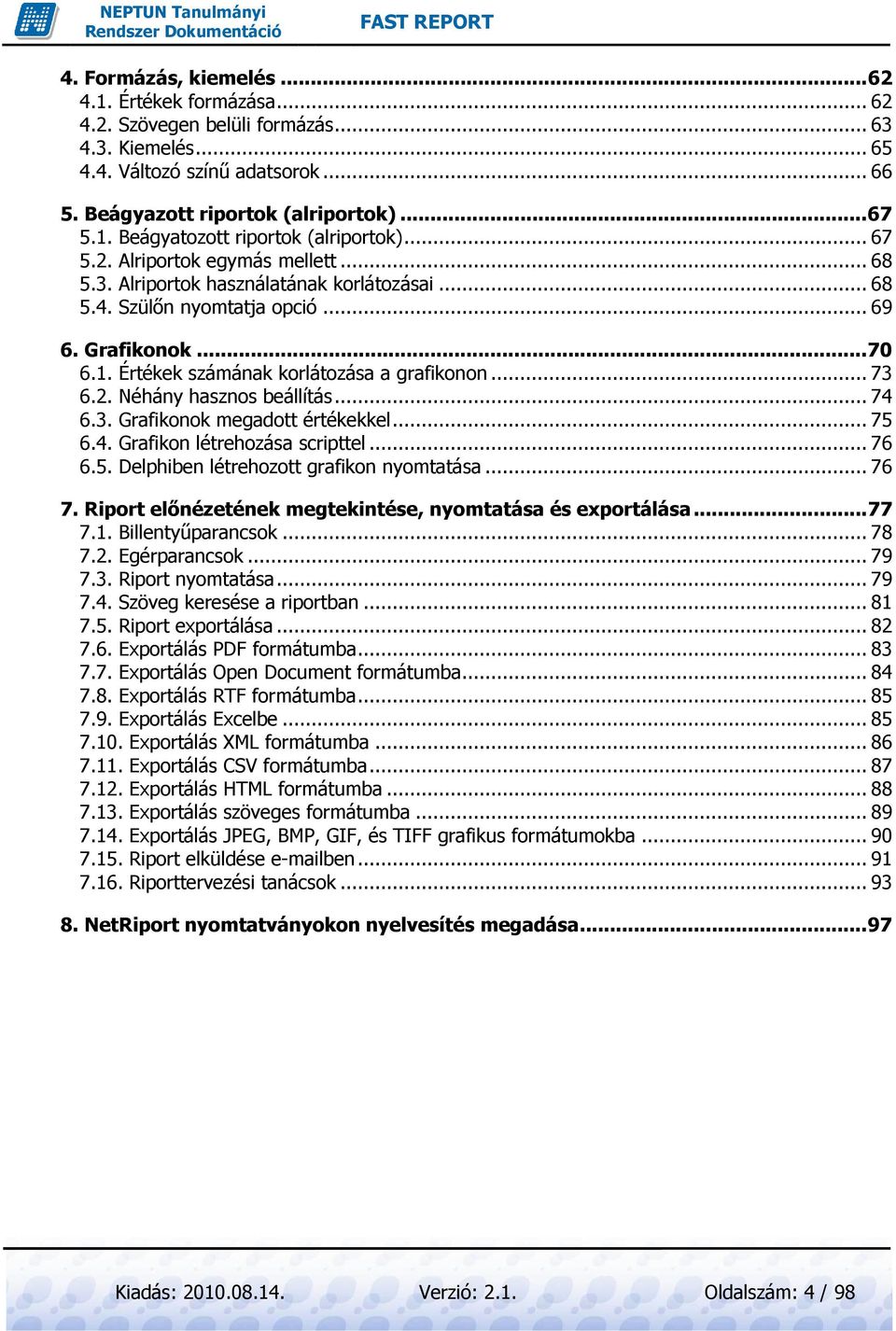 .. 73 6.2. Néhány hasznos beállítás...... 74 6.3. Grafikonok megadott értékekkel... 75 6.4. Grafikon létrehozása scripttel...... 76 6.5. Delphiben létrehozott grafikon nyomtatása... 76 7.