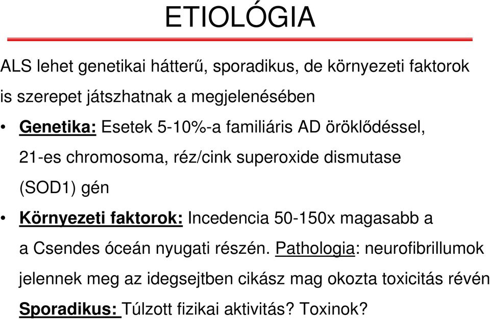 dismutase (SOD1) gén Környezeti faktorok: Incedencia 50-150x magasabb a a Csendes óceán nyugati részén.