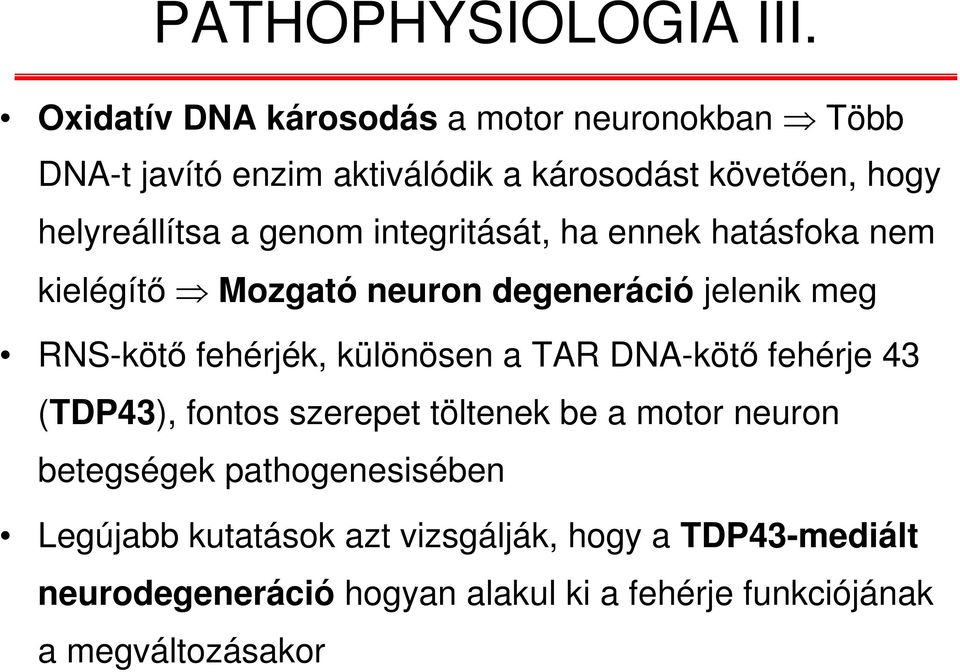 genom integritását, ha ennek hatásfoka nem kielégítő Mozgató neuron degeneráció jelenik meg RNS-kötő fehérjék, különösen a