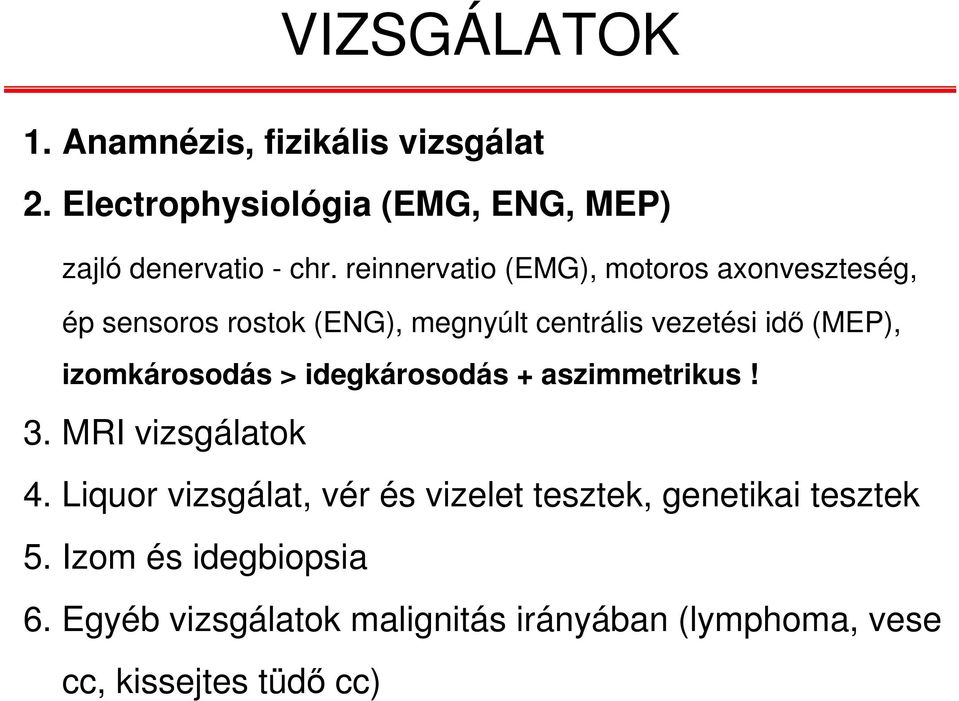 izomkárosodás > idegkárosodás + aszimmetrikus! 3. MRI vizsgálatok 4.