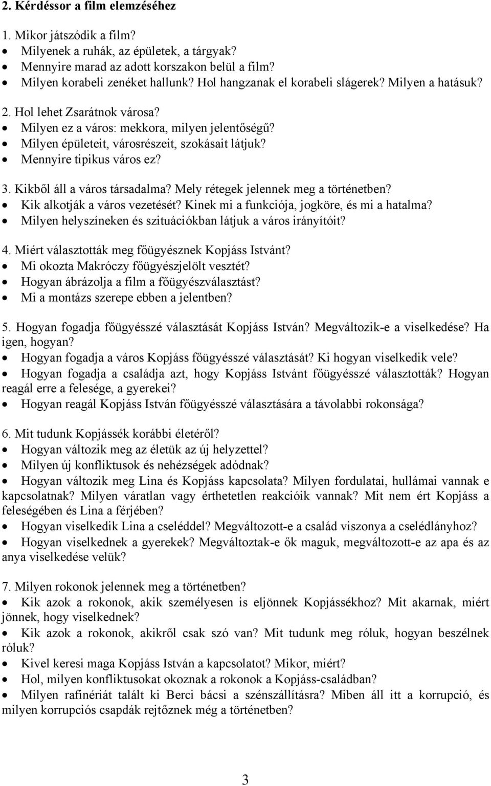 Mennyire tipikus város ez? 3. Kikből áll a város társadalma? Mely rétegek jelennek meg a történetben? Kik alkotják a város vezetését? Kinek mi a funkciója, jogköre, és mi a hatalma?