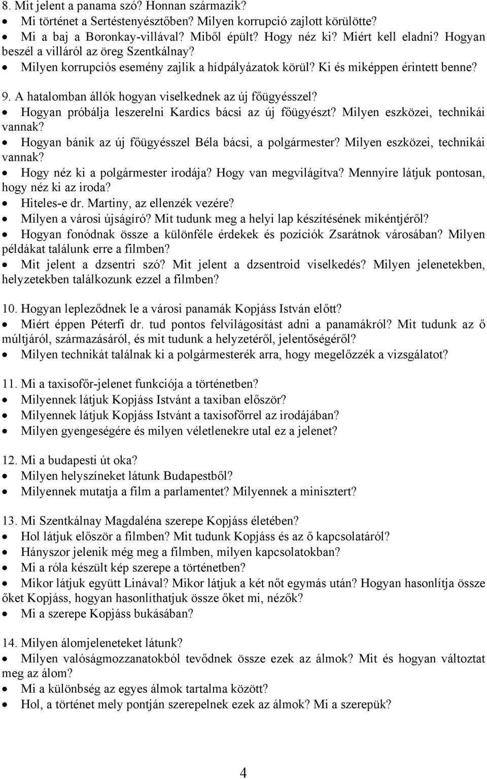Hogyan próbálja leszerelni Kardics bácsi az új főügyészt? Milyen eszközei, technikái vannak? Hogyan bánik az új főügyésszel Béla bácsi, a polgármester? Milyen eszközei, technikái vannak? Hogy néz ki a polgármester irodája?