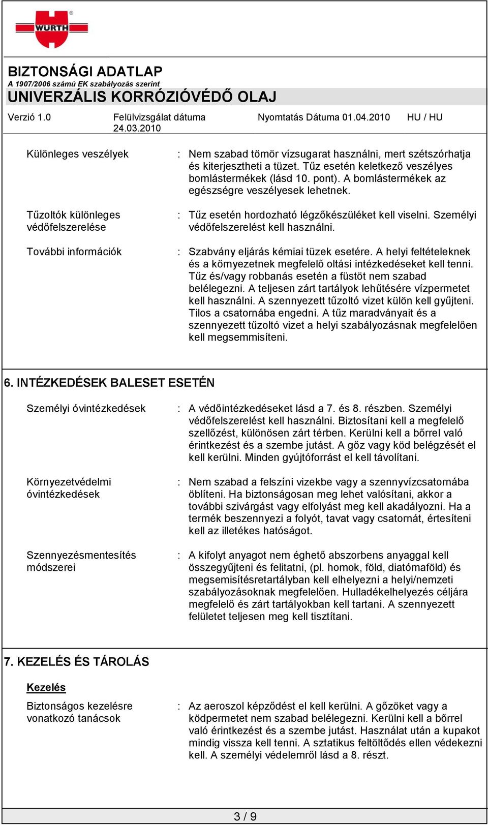 Személyi védőfelszerelést kell használni. : Szabvány eljárás kémiai tüzek esetére. A helyi feltételeknek és a környezetnek megfelelő oltási intézkedéseket kell tenni.