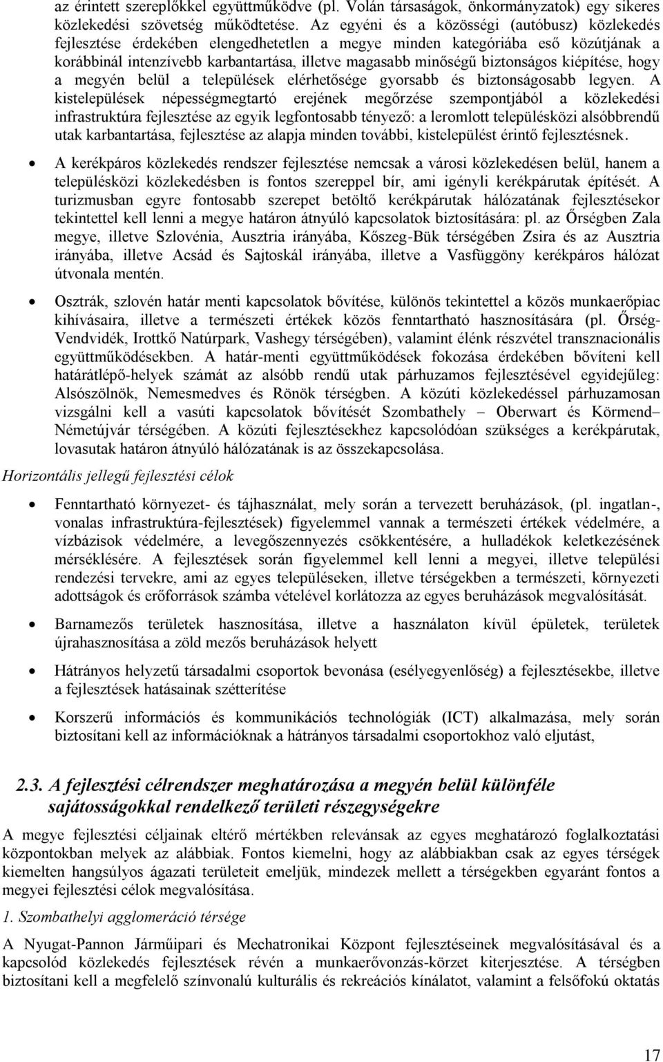 biztonságos kiépítése, hogy a megyén belül a települések elérhetősége gyorsabb és biztonságosabb legyen.