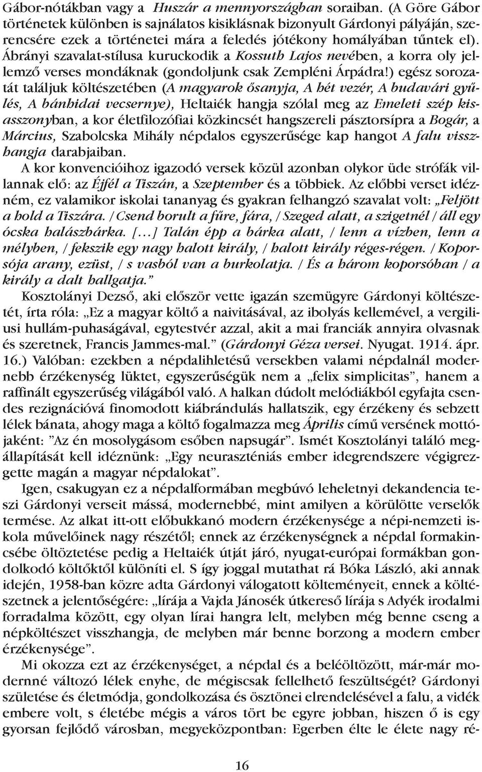 Ábrányi szavalat-stílusa kuruckodik a Kossuth Lajos nevében, a korra oly jellemzõ verses mondáknak (gondoljunk csak Zempléni Árpádra!