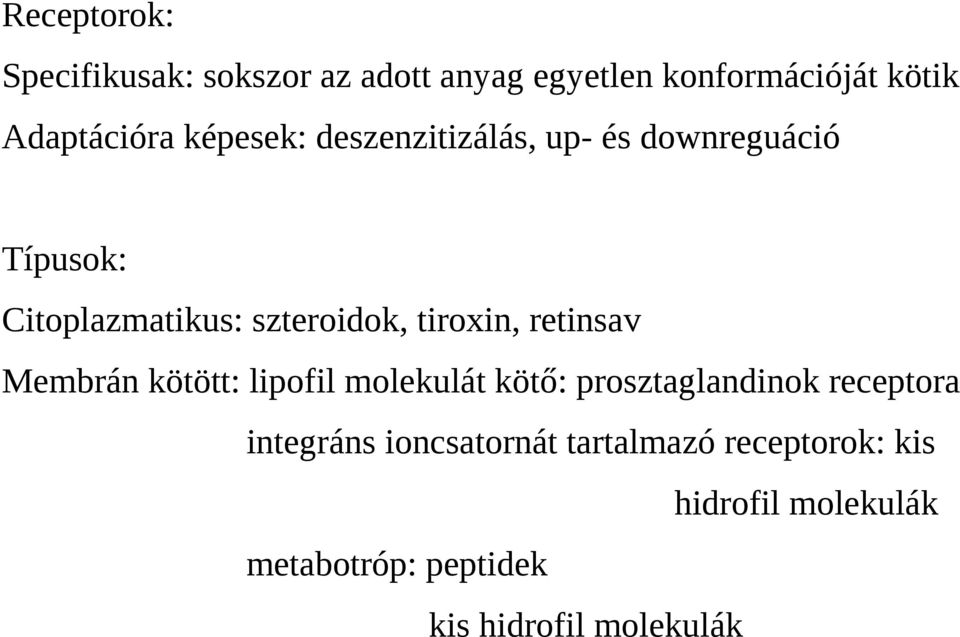 retinsav Membrán kötött: lipofil molekulát kötő: prosztaglandinok receptora integráns