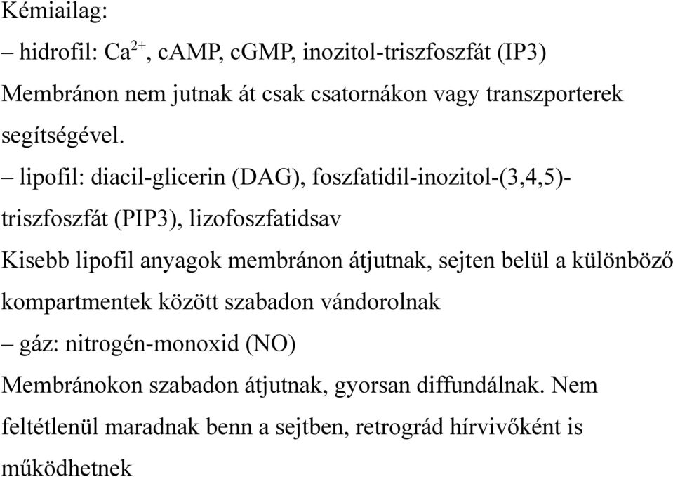 lipofil: diacil-glicerin (DAG), foszfatidil-inozitol-(3,4,5)triszfoszfát (PIP3), lizofoszfatidsav Kisebb lipofil anyagok