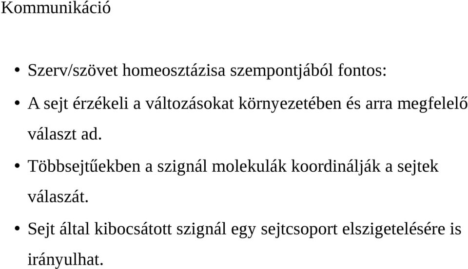 Többsejtűekben a szignál molekulák koordinálják a sejtek válaszát.