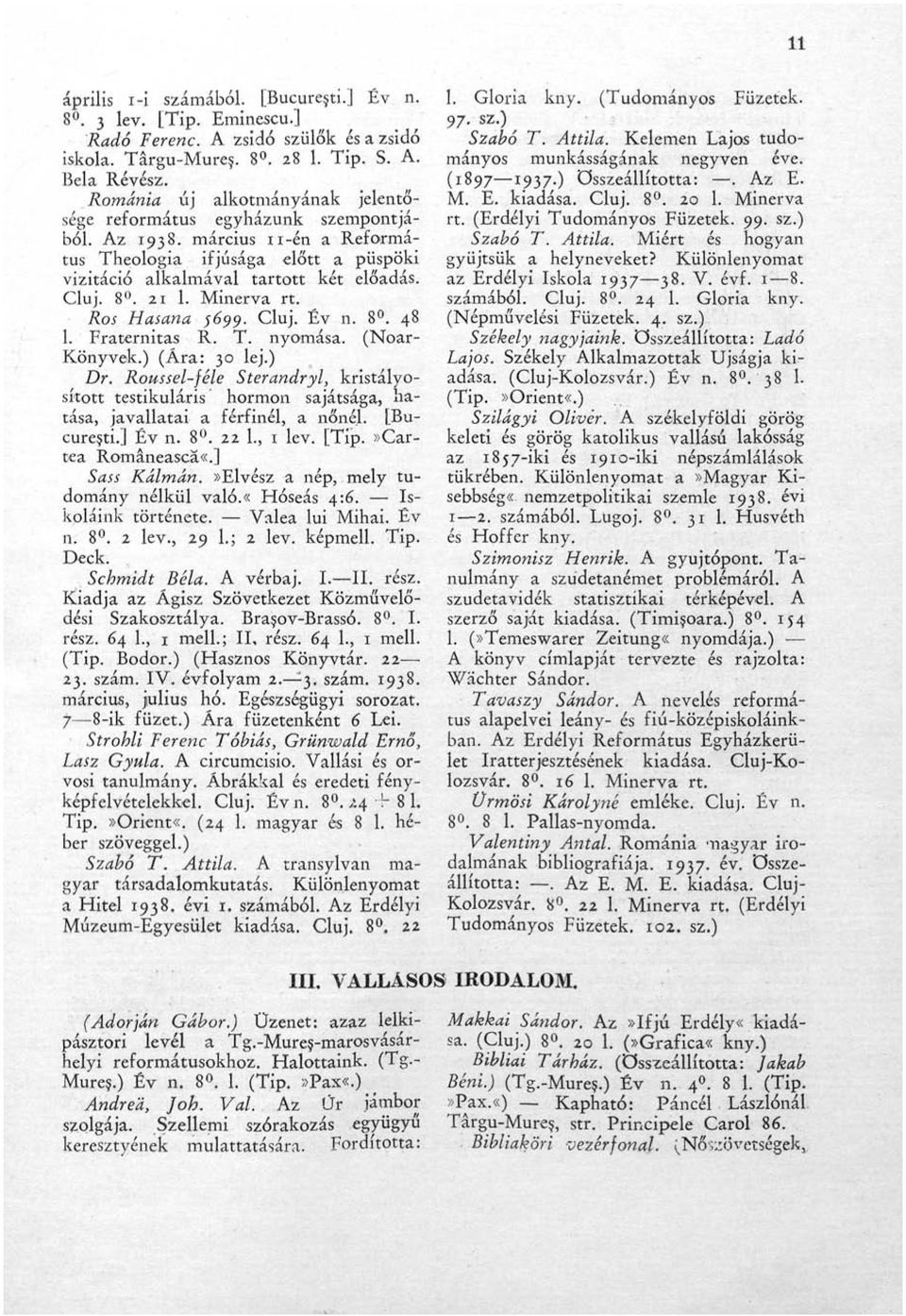 Minerva rt. Ros Hasana 5699. Cluj. Év n. 8. 48 1. Fraternitas R. T. nyomása. (Noar- Könyvek.) (Ára: 30 lej.) Dr.