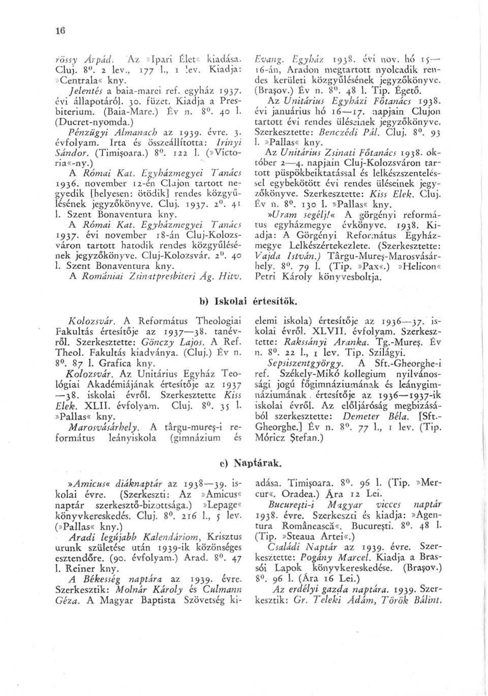 november 12-én Clujon tartott negyedik [helyesen: ötödik] rendes közgyűlésének jegyzőkönyve. Cluj. 1937. 2 0. 41 1. Szent Bonaventura kny. A Római Kat.