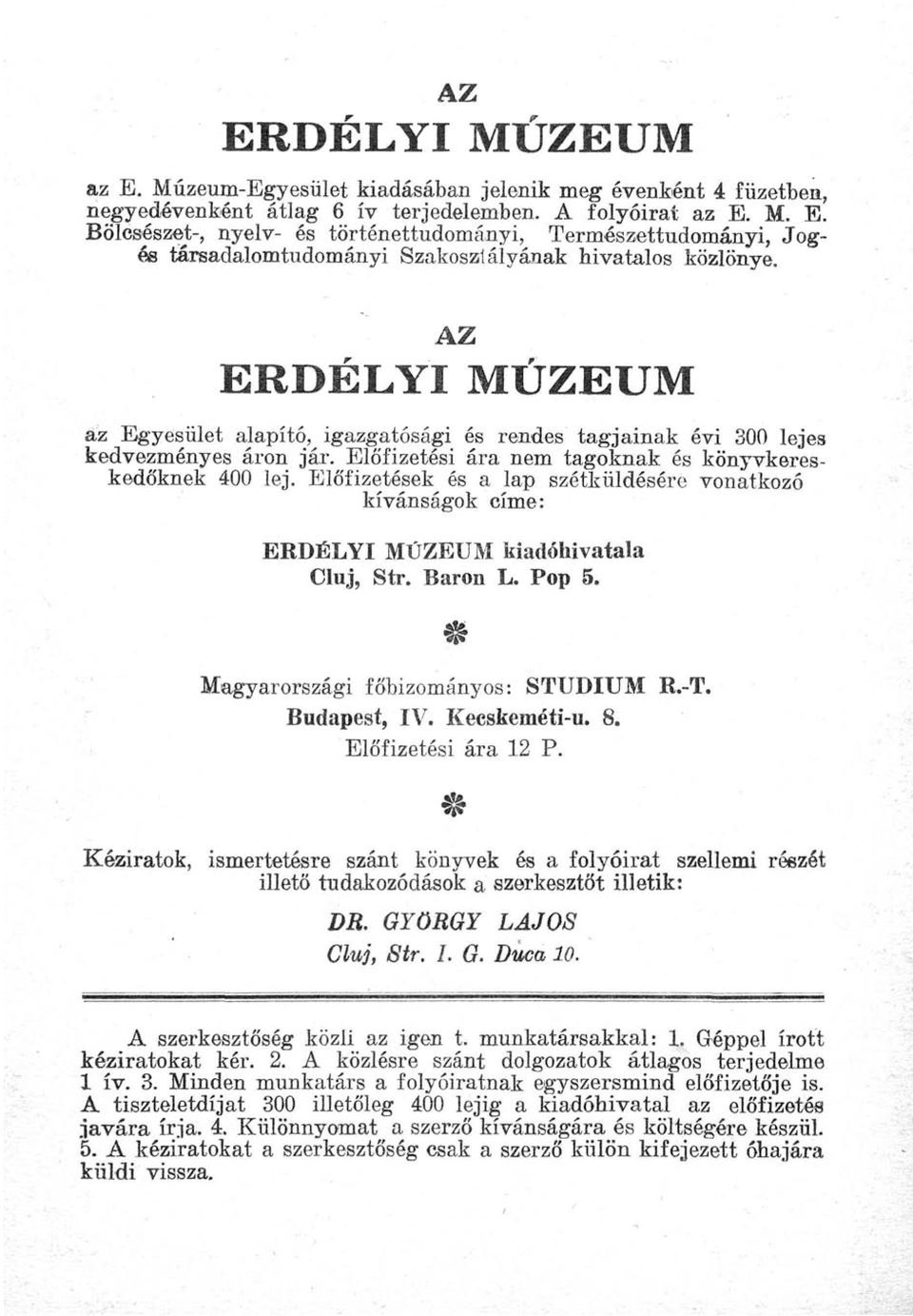 Előfizetések és a lap szétküldésére vonatkozó kívánságok címe: ERDÉLYI MÚZEUM kiadóhivatala Cluj, Str. Baron L. Pop 5. & Magyarországi főbizományos: STUDIUM R.-T. Budapest, IV. Kecskeméti-u. 8.