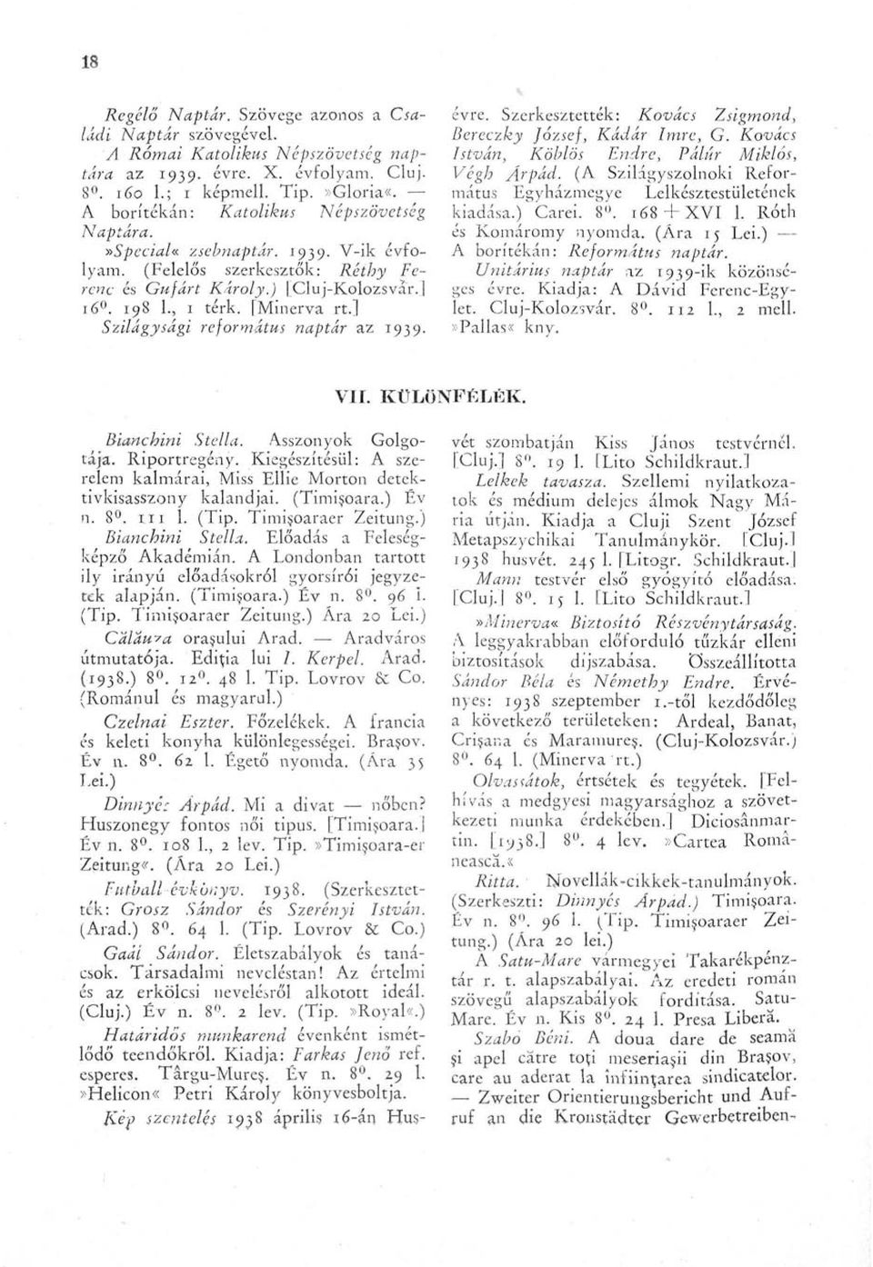 ] Szilágysági református naptár az 1939. Bianchini Stella. Asszonyok Golgotája. Riportregény. Kiegészítésül: A szerelem kalmárai, Miss Ellie Morton detektivkisasszony kalandjai. (Timisoara.) Év n. 8.