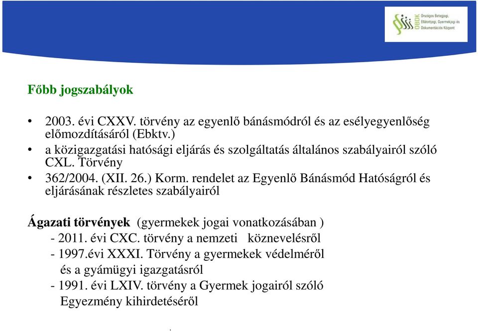 rendelet az Egyenlő Bánásmód Hatóságról és eljárásának részletes szabályairól Ágazati törvények (gyermekek jogai vonatkozásában ) - 2011. évi CXC.