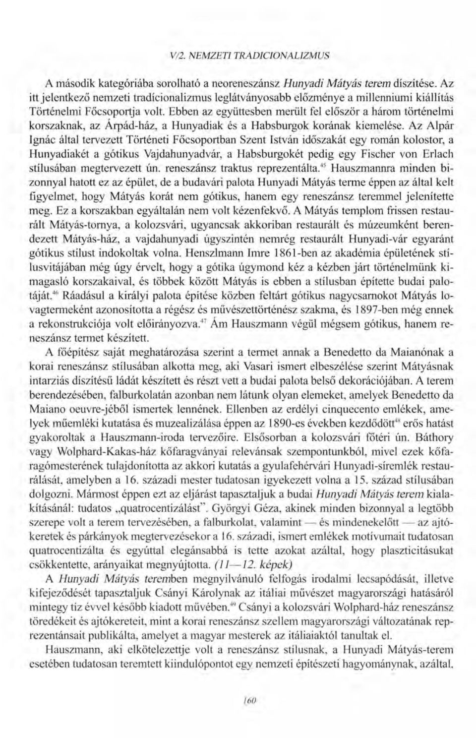Ebben az együttesben merült fel először a három történelmi korszaknak, az Árpád-ház, a Hunyadiak és a Habsburgok korának kiemelése.