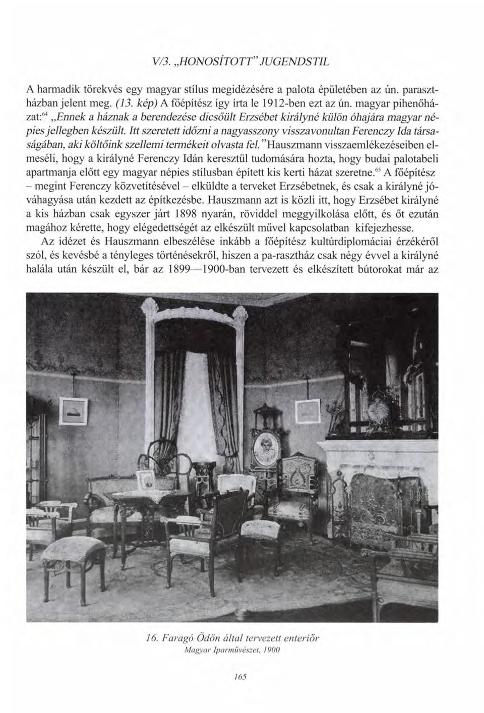 Itt szeretett időzni a nagyasszony visszavonultan Ferenczy Ida társaságában, aki költőink szellemi termékeit olvasta fel.