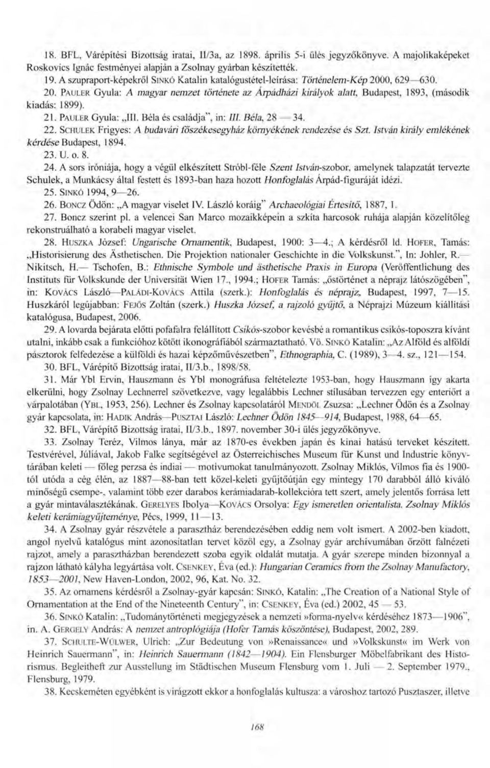 21. PAULER Gyula: III. Béla és családja", in: III. Béla, 28 34. 22. SCHULEK Frigyes: A budavári főszékesegyház környékének rendezése és Szt. István király emlékének kérdése Budapest, 1894. 23. U. o.