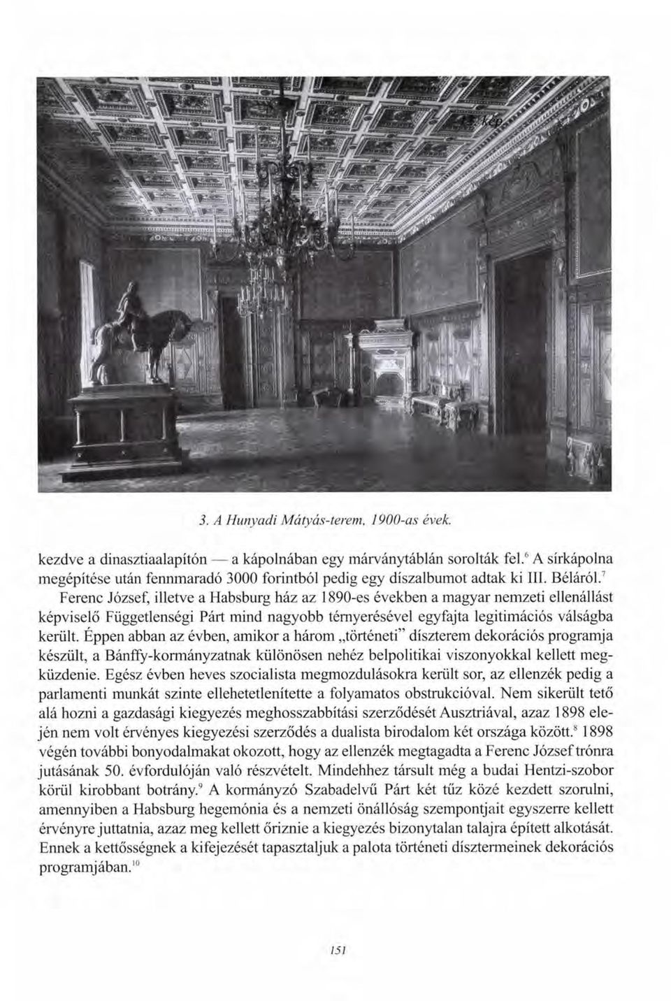 7 Ferenc József, illetve a Habsburg ház az 1890-es években a magyar nemzeti ellenállást képviselő Függetlenségi Párt mind nagyobb térnyerésével egyfajta legitimációs válságba került.