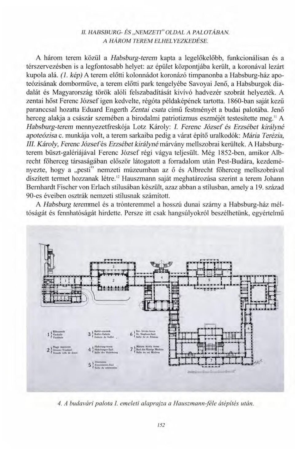 (E kép) A terem előtti kolonnádot koronázó timpanonba a Habsburg-ház apoteózisának domborműve, a terem előtti park tengelyébe Savoyai Jenő, a Habsburgok diadalát és Magyarország török alóli