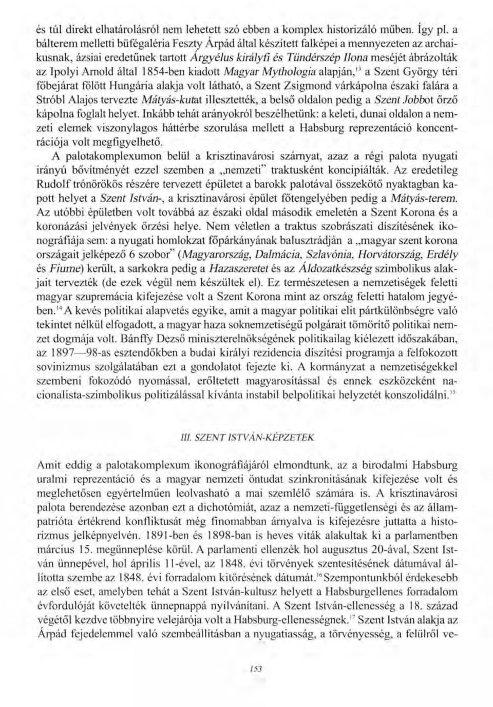 Arnold által 1854-ben kiadott Magyar Mythologia alapján, 13 a Szent György téri főbejárat fölött Hungária alakja volt látható, a Szent Zsigmond várkápolna északi falára a Stróbl Alajos tervezte