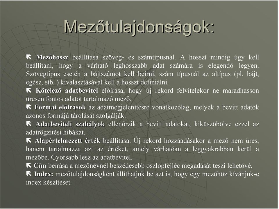 Kötelező adatbevitel előírása, hogy új rekord felvitelekor ne maradhasson üresen fontos adatot tartalmazó mező.