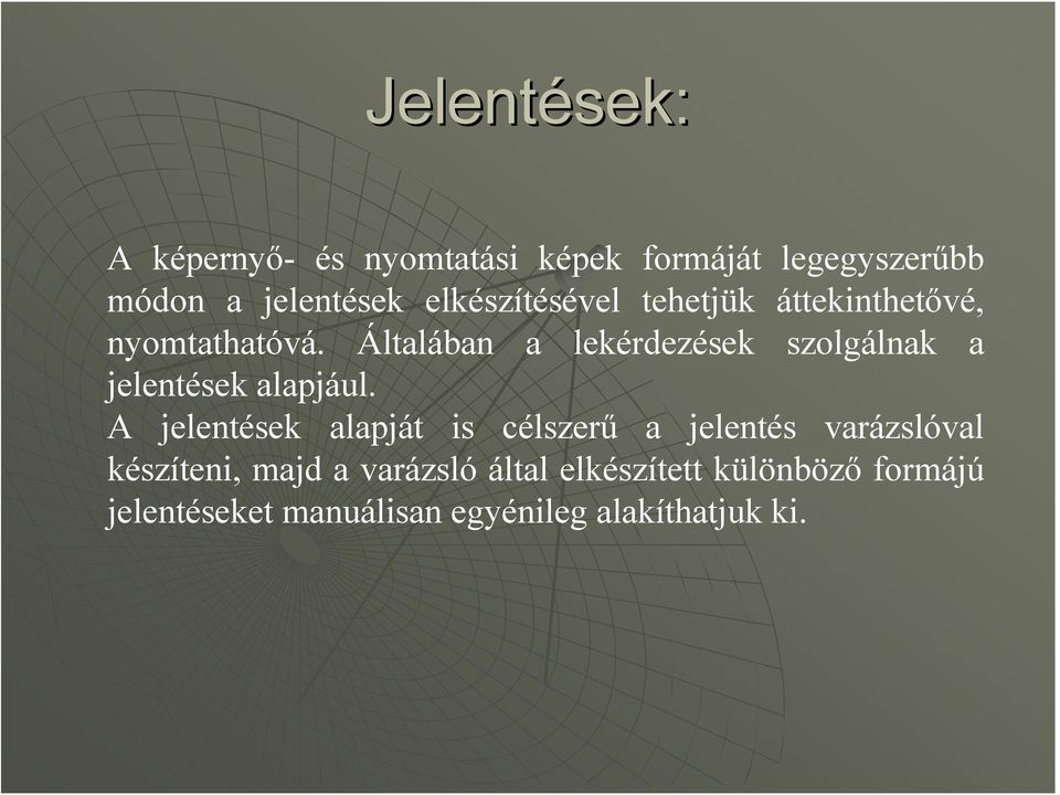 Általában a lekérdezések szolgálnak a jelentések alapjául.