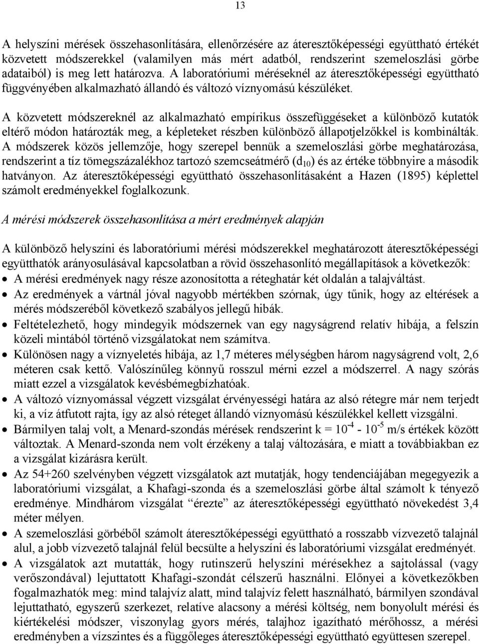 A közvetett módszereknél az alkalmazható empírikus összefüggéseket a különböző kutatók eltérő módon határozták meg, a képleteket részben különböző állapotjelzőkkel is kombinálták.