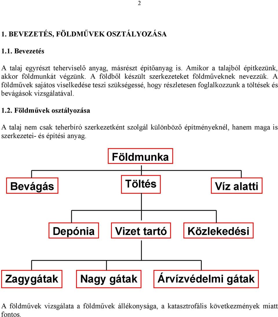 A földművek sajátos viselkedése teszi szükségessé, hogy részletesen foglalkozzunk a töltések és bevágások vizsgálatával. 1.2.