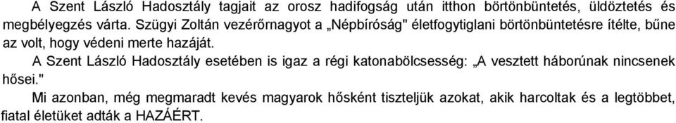 hazáját. A Szent László Hadosztály esetében is igaz a régi katonabölcsesség: A vesztett háborúnak nincsenek hősei.