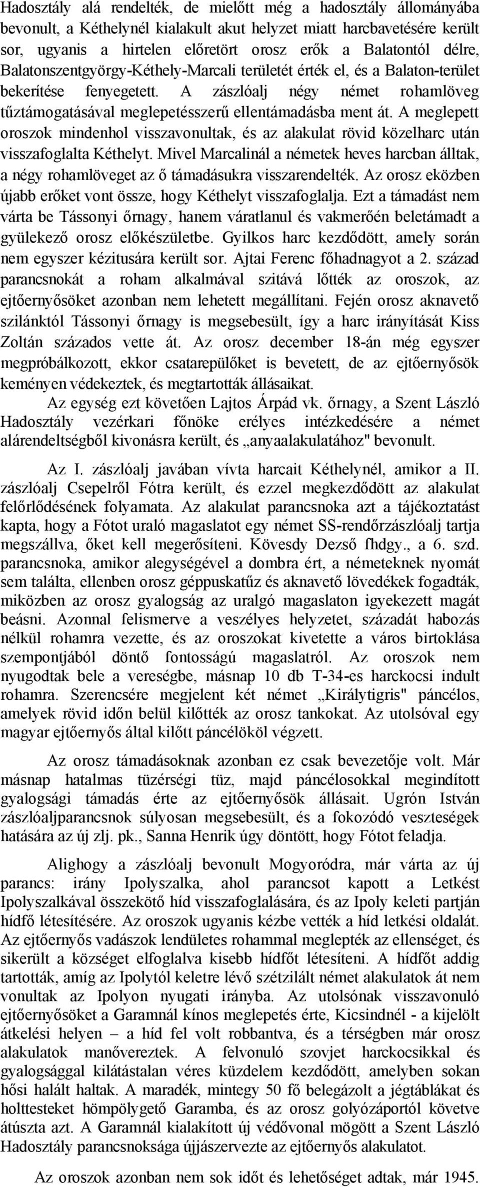 A meglepett oroszok mindenhol visszavonultak, és az alakulat rövid közelharc után visszafoglalta Kéthelyt.