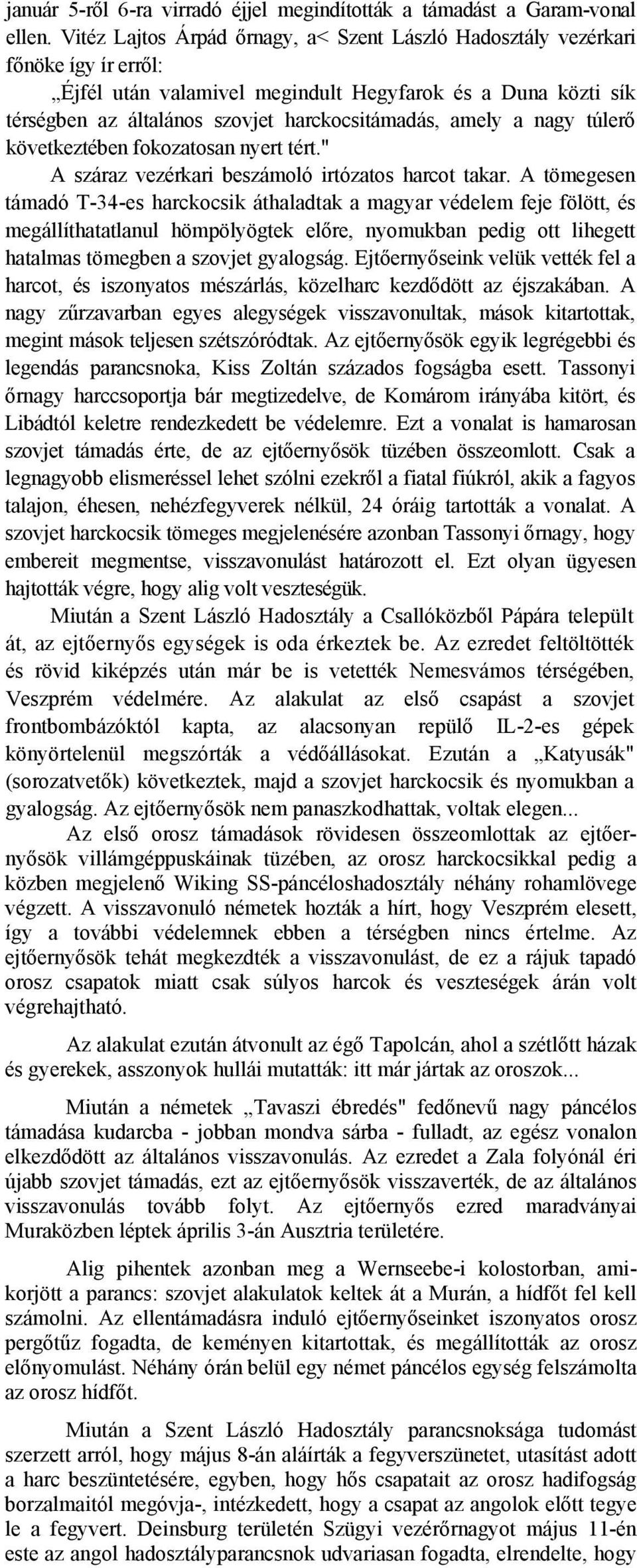 amely a nagy túlerő következtében fokozatosan nyert tért." A száraz vezérkari beszámoló irtózatos harcot takar.