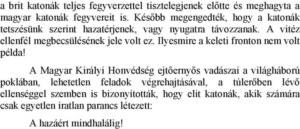 A vitéz ellenfél megbecsülésének jele volt ez. Ilyesmire a keleti fronton nem volt példa!