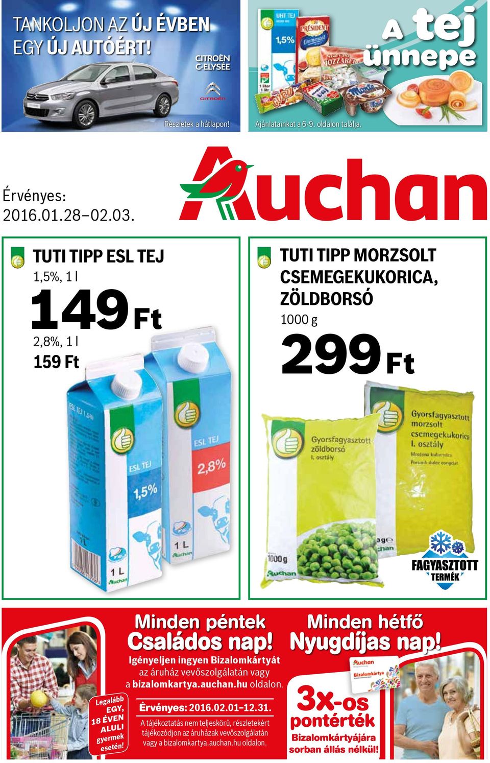 Minden péntek Családos nap! Igényeljen ingyen Bizalomkártyát az áruház vevőszolgálatán vagy a bizalomkartya.auchan.hu oldalon. Érvényes: 2016.02.01 12.31.