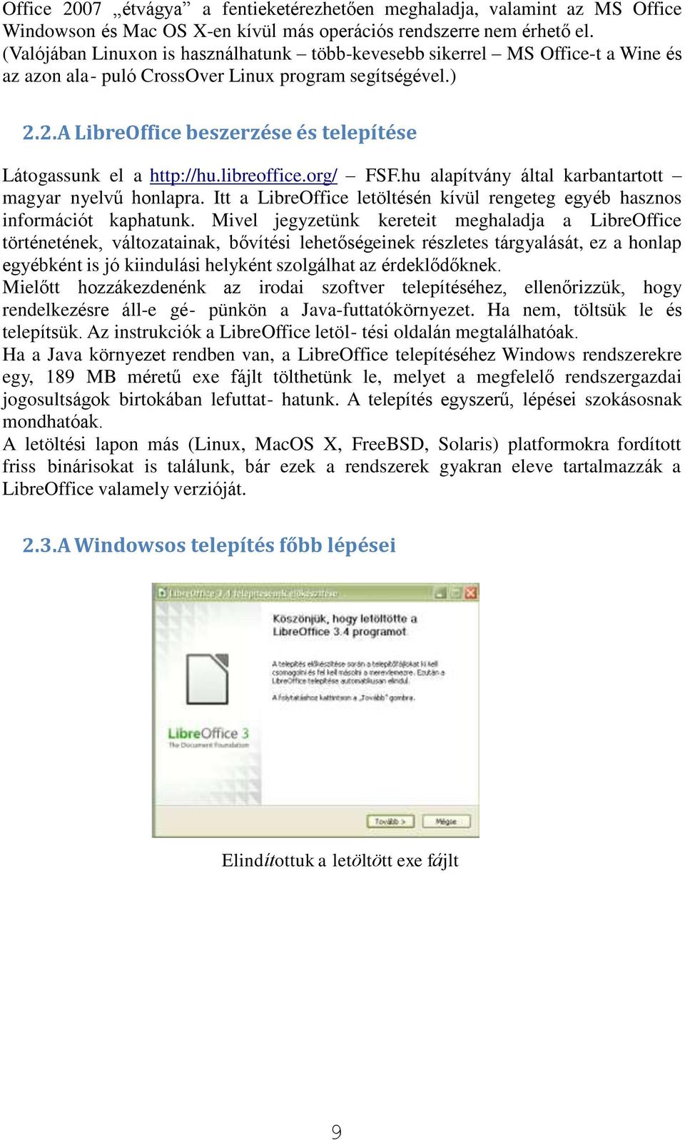 2. A LibreOffice beszerzése és telepítése Látogassunk el a http://hu.libreoffice.org/ FSF.hu alapítvány által karbantartott magyar nyelvű honlapra.