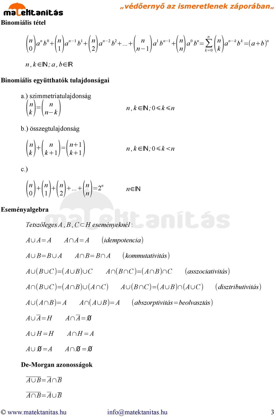 ) összegtulajdoság ( k) + ( k +1) = ( +1 k+1), k N;0 k,k N;0 k< c.) ( 0) + ( 1) + ( 2) +.