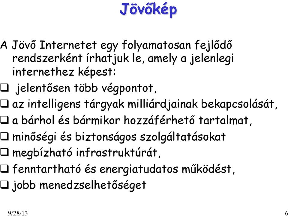 bekapcsolását, q a bárhol és bármikor hozzáférhető tartalmat, q minőségi és biztonságos