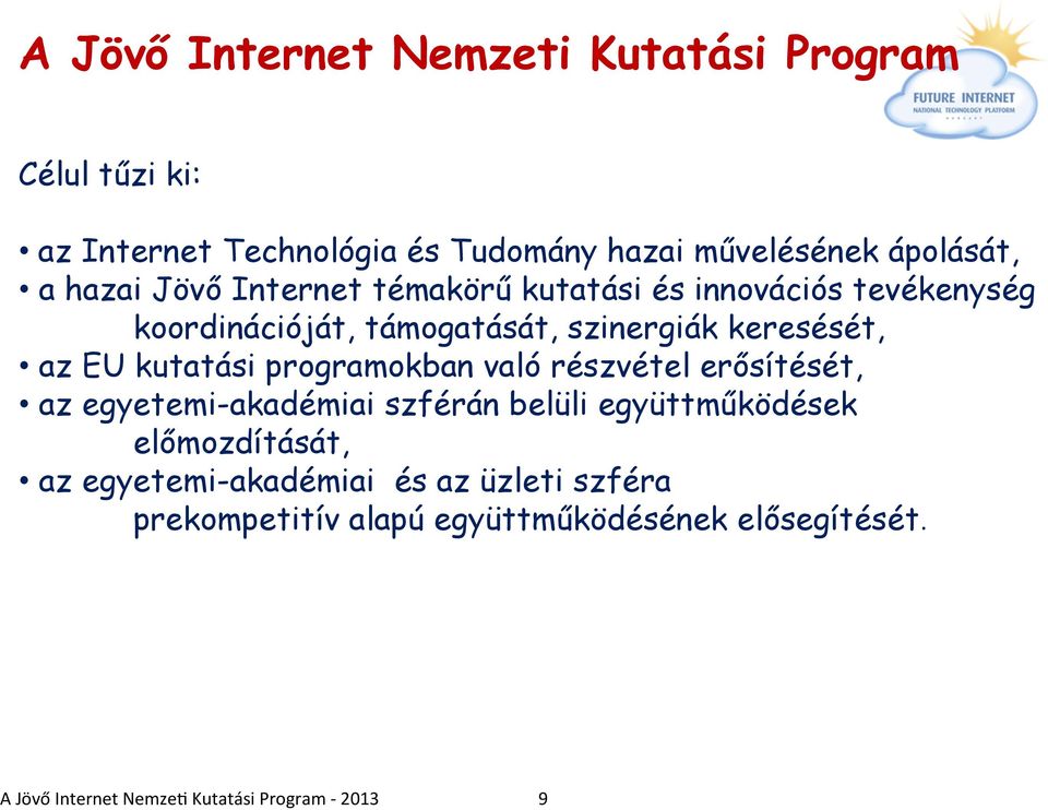 kutatási programokban való részvétel erősítését, az egyetemi-akadémiai szférán belüli együttműködések előmozdítását, az