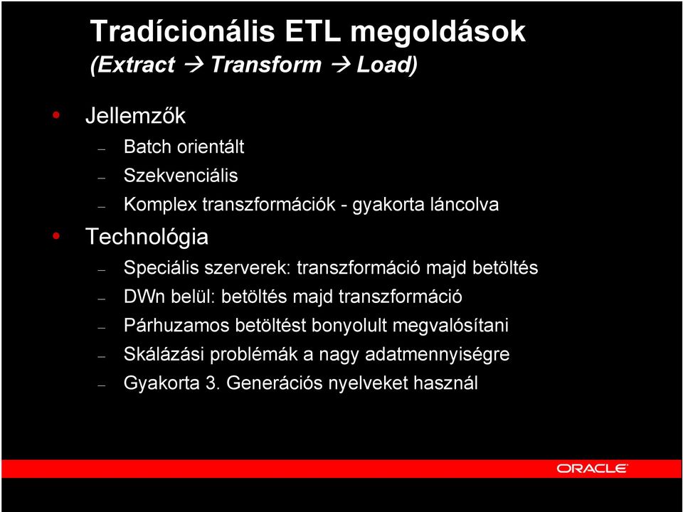 transzformáció majd betöltés DWn belül: betöltés majd transzformáció Párhuzamos betöltést