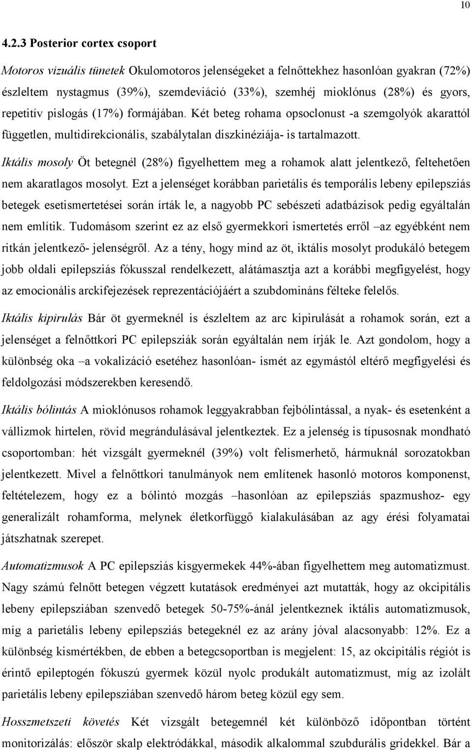 repetitív pislogás (17%) formájában. Két beteg rohama opsoclonust -a szemgolyók akarattól független, multidirekcionális, szabálytalan diszkinéziája- is tartalmazott.