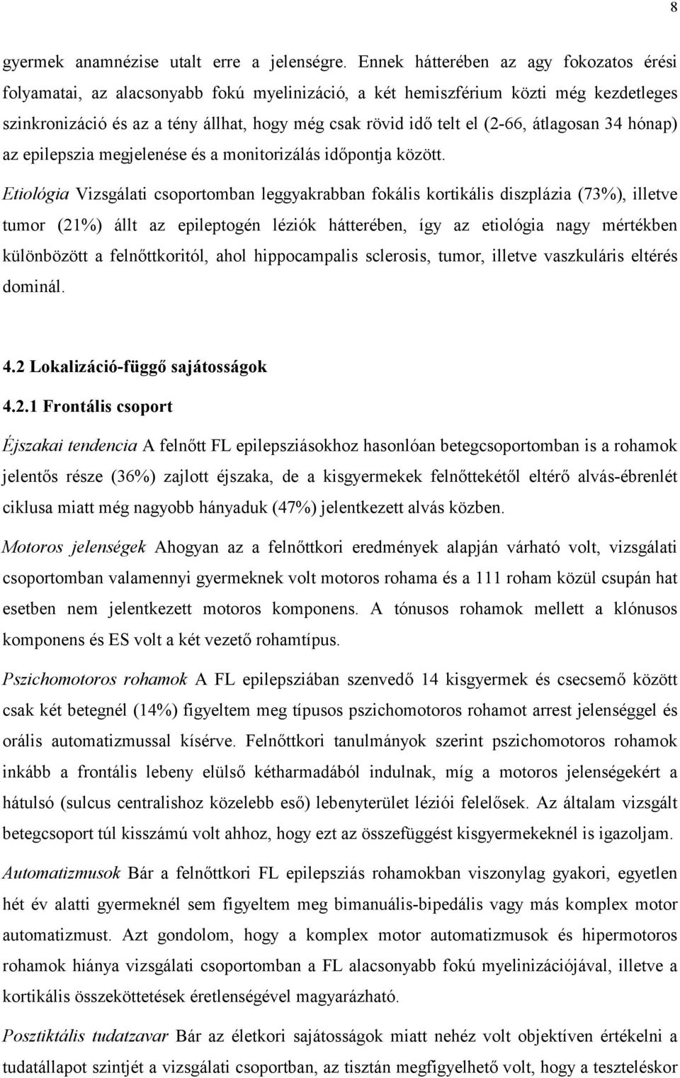 (2-66, átlagosan 34 hónap) az epilepszia megjelenése és a monitorizálás időpontja között.