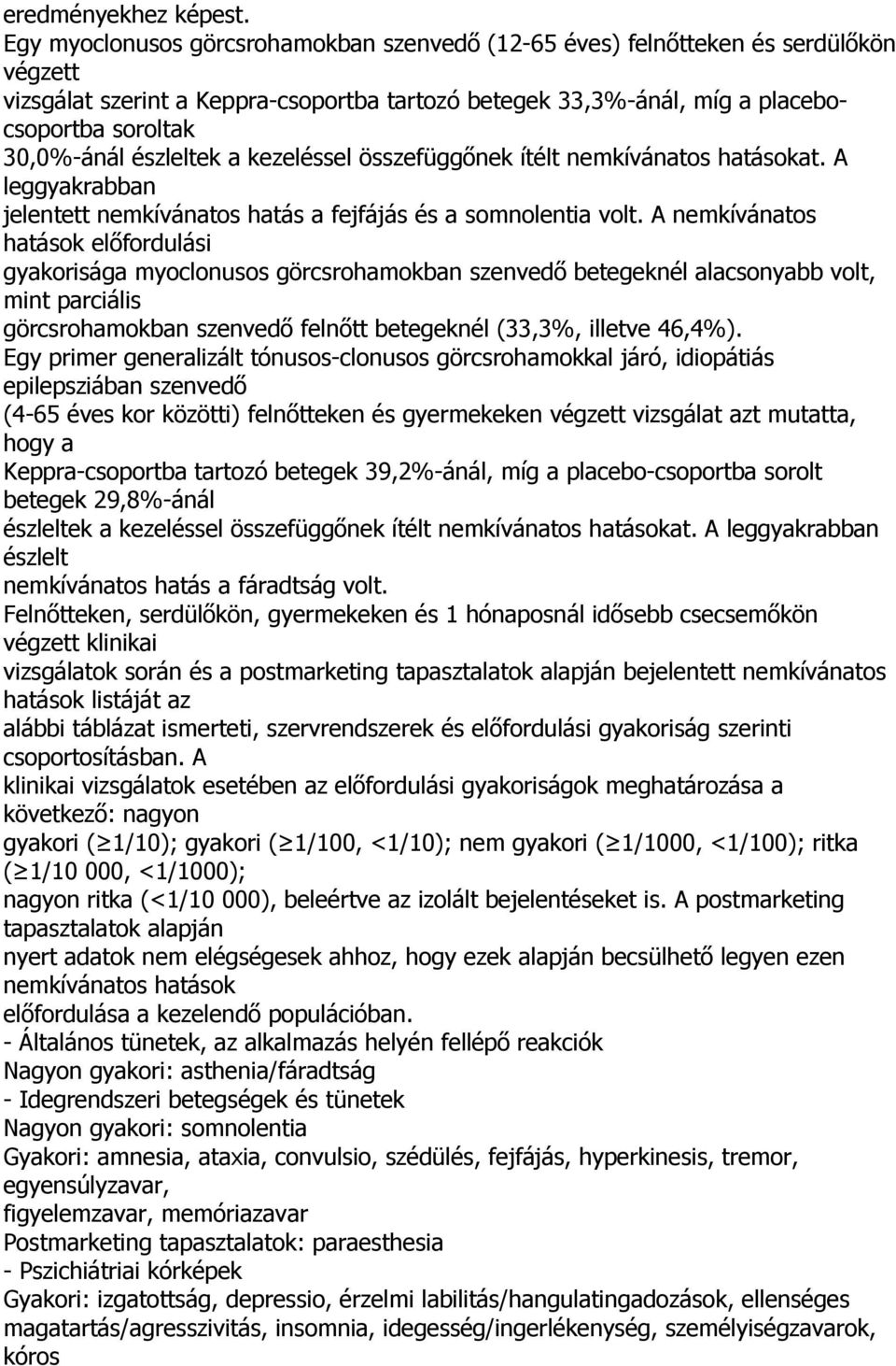 észleltek a kezeléssel összefüggőnek ítélt nemkívánatos hatásokat. A leggyakrabban jelentett nemkívánatos hatás a fejfájás és a somnolentia volt.