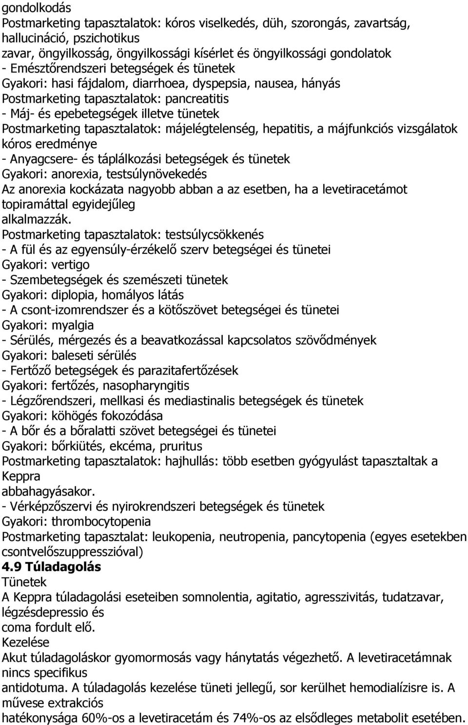 tapasztalatok: májelégtelenség, hepatitis, a májfunkciós vizsgálatok kóros eredménye - Anyagcsere- és táplálkozási betegségek és tünetek Gyakori: anorexia, testsúlynövekedés Az anorexia kockázata