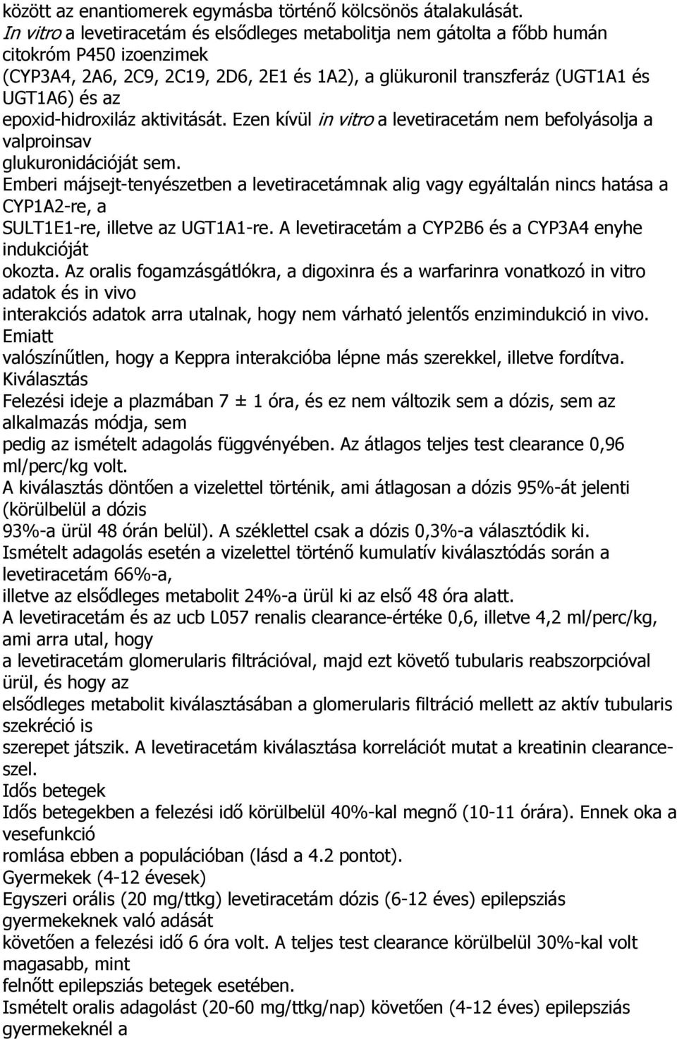epoxid-hidroxiláz aktivitását. Ezen kívül in vitro a levetiracetám nem befolyásolja a valproinsav glukuronidációját sem.