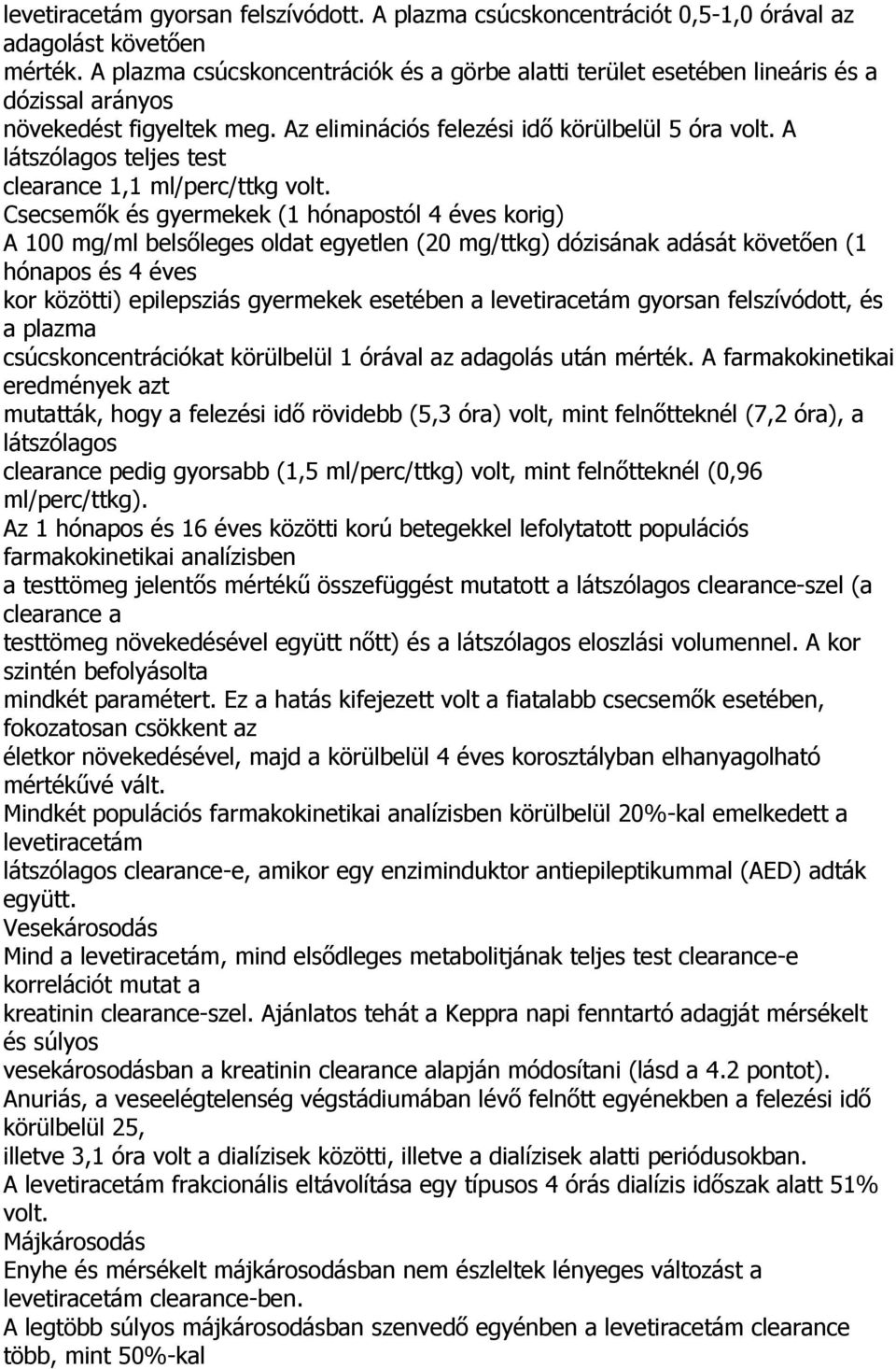A látszólagos teljes test clearance 1,1 ml/perc/ttkg volt.