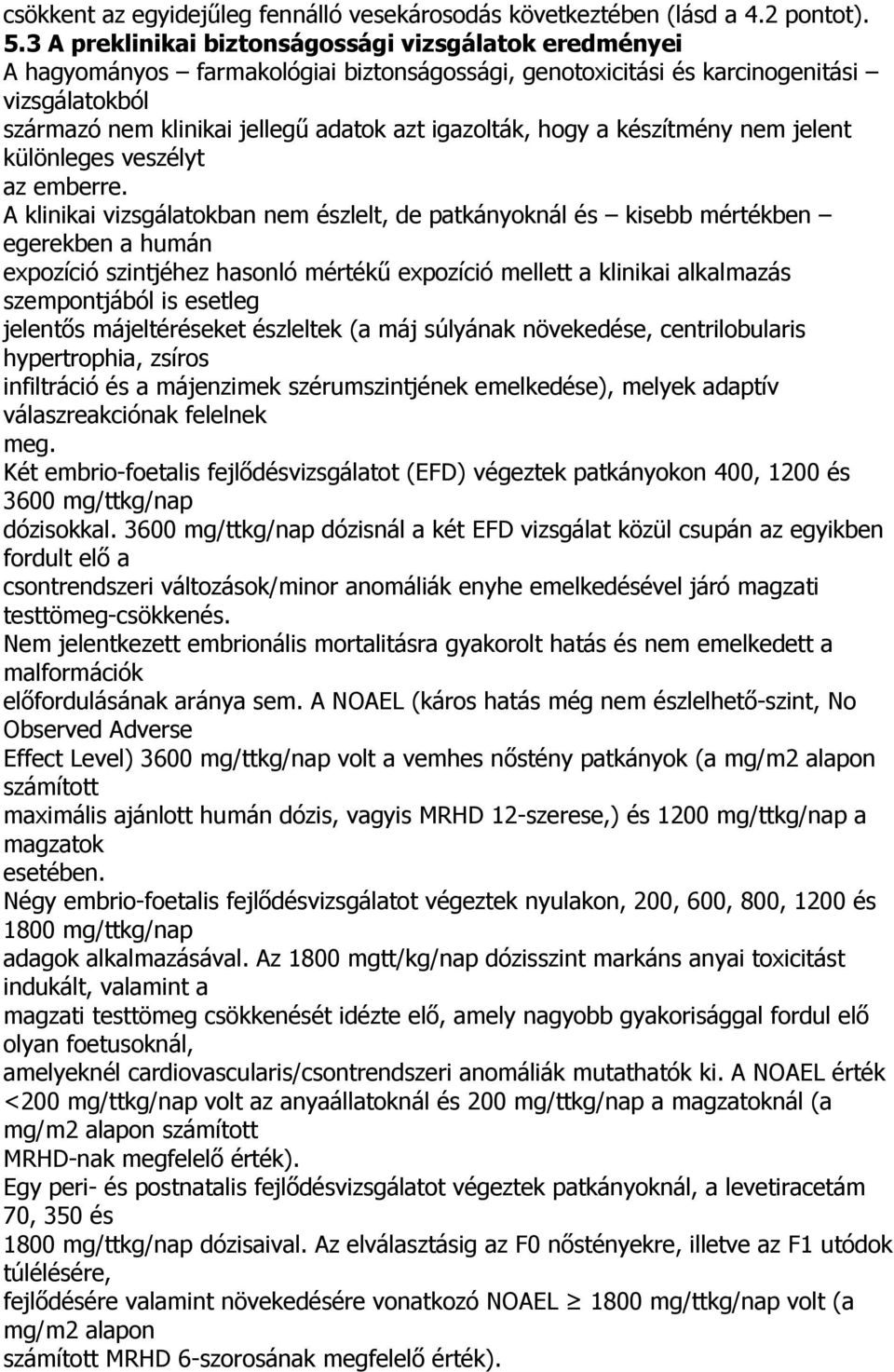 igazolták, hogy a készítmény nem jelent különleges veszélyt az emberre.