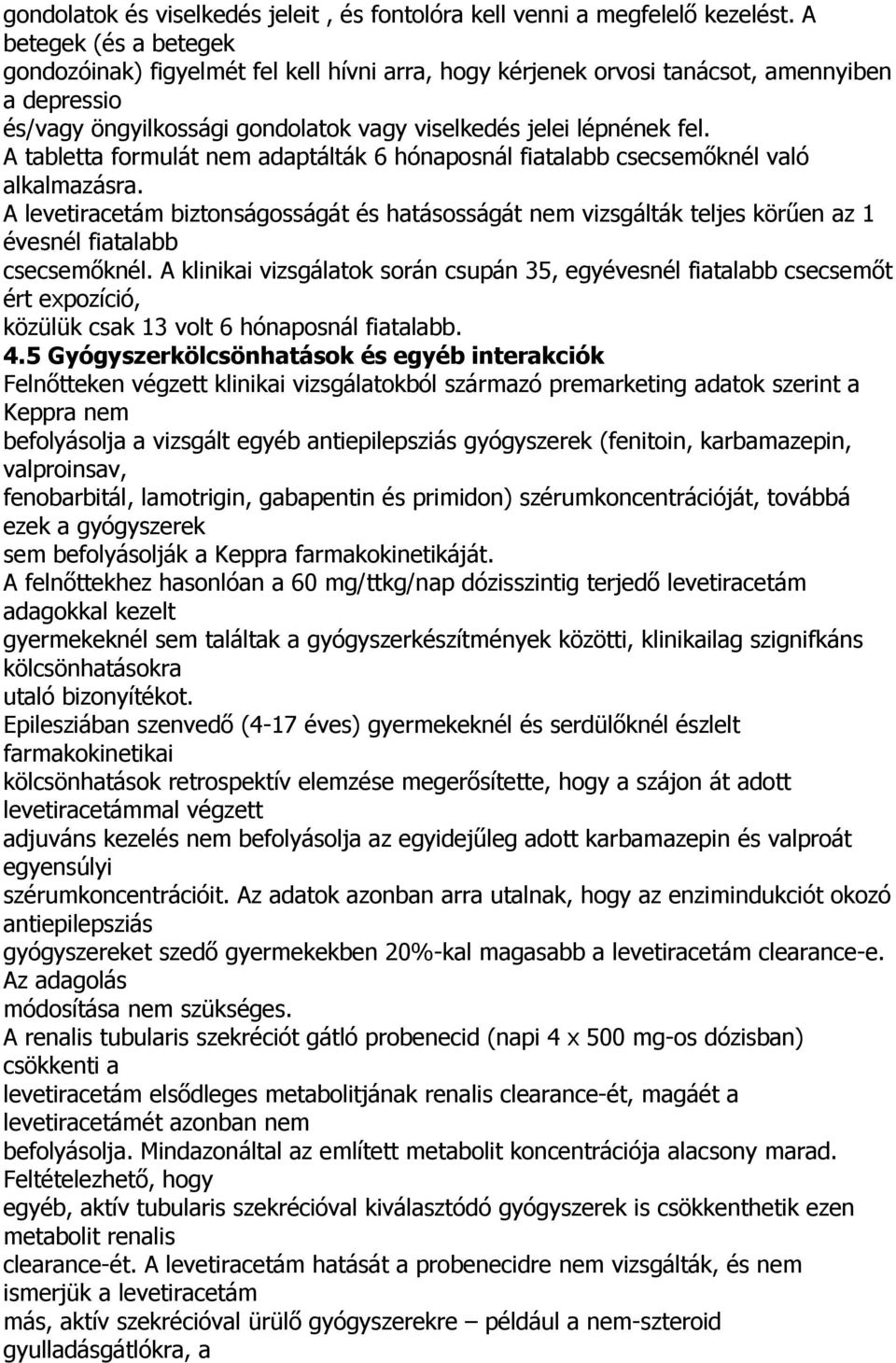 A tabletta formulát nem adaptálták 6 hónaposnál fiatalabb csecsemőknél való alkalmazásra.