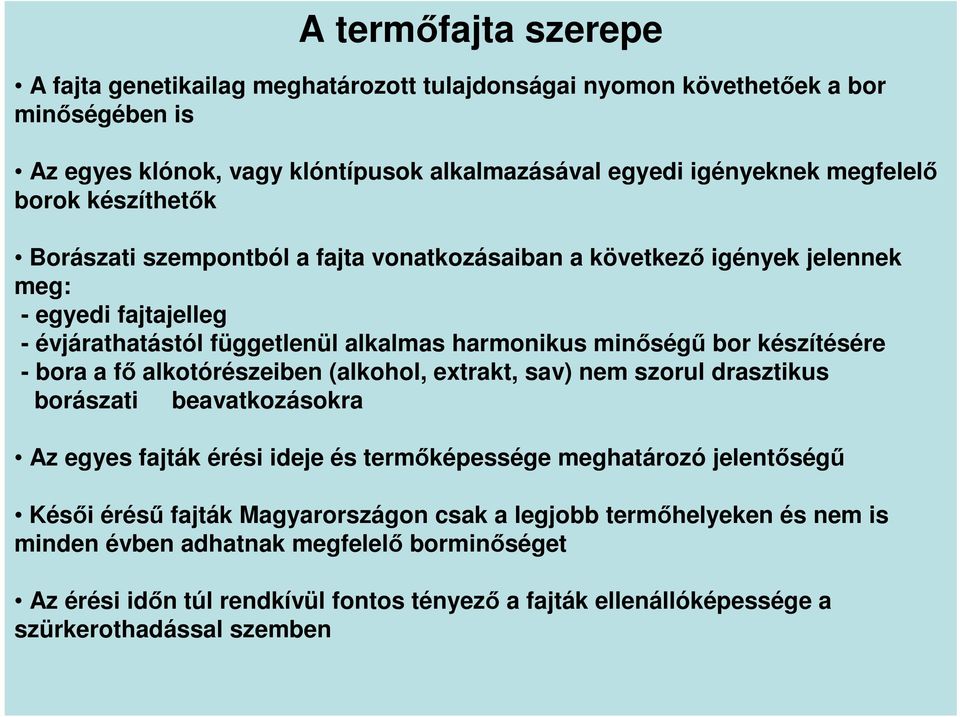 készítésére - bora a fő alkotórészeiben (alkohol, extrakt, sav) nem szorul drasztikus borászati beavatkozásokra Az egyes fajták érési ideje és termőképessége meghatározó jelentőségű Késői