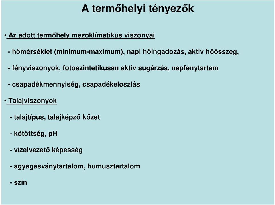 aktív sugárzás, napfénytartam - csapadékmennyiség, csapadékeloszlás Talajviszonyok -