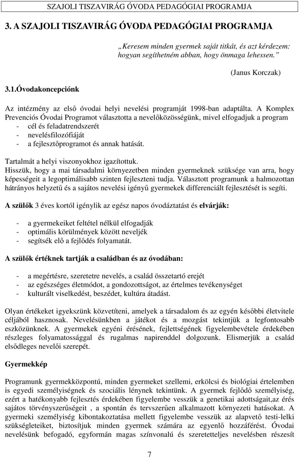 A Komplex Prevenciós Óvodai Programot választotta a nevelőközösségünk, mivel elfogadjuk a program - cél és feladatrendszerét - nevelésfilozófiáját - a fejlesztőprogramot és annak hatását.