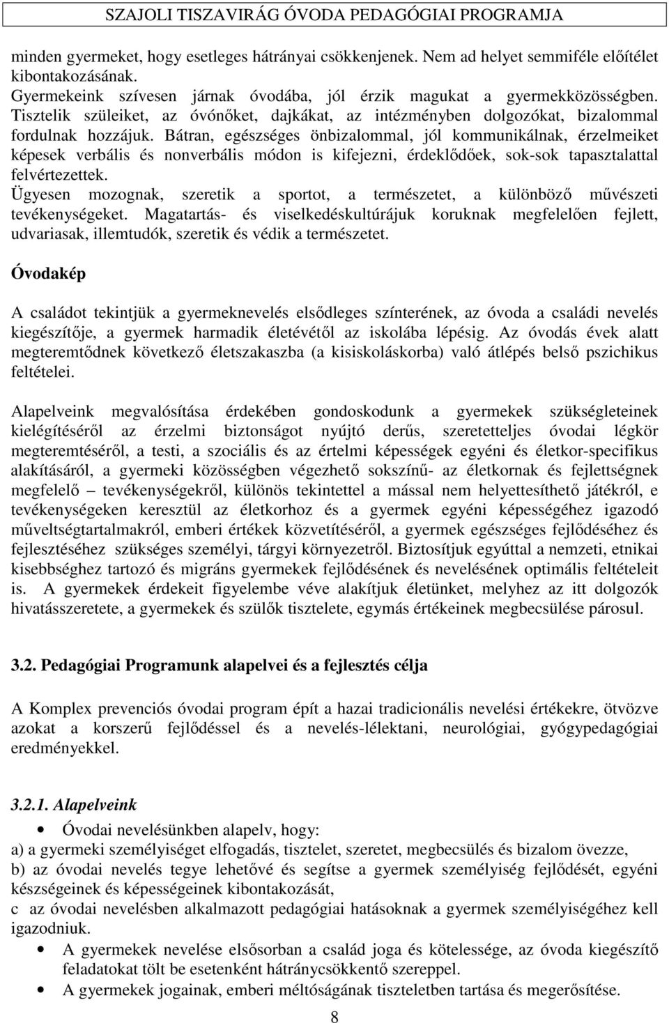 Bátran, egészséges önbizalommal, jól kommunikálnak, érzelmeiket képesek verbális és nonverbális módon is kifejezni, érdeklődőek, sok-sok tapasztalattal felvértezettek.