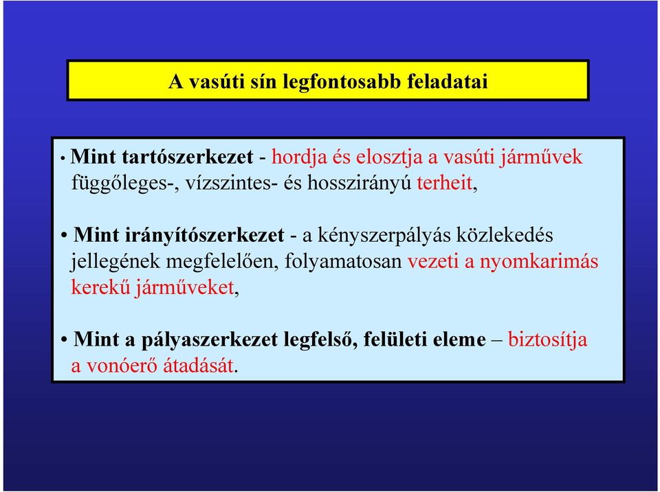kényszerpályás közlekedés jellegének megfelelően, folyamatosan vezeti a nyomkarimás